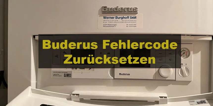 Buderus Fehlercode Zurücksetzen: Eine Anleitung zur Behebung von Heizsystemproblemen