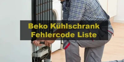 Beko Kühlschrank Fehlercode Liste und Lösungen