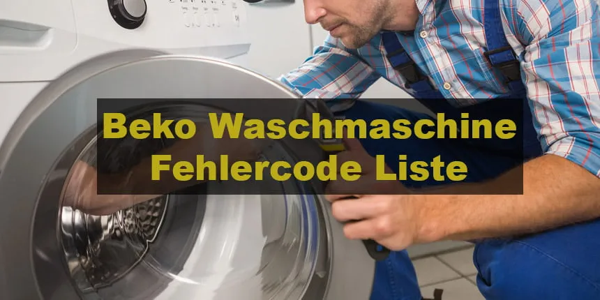 Beko Waschmaschine Fehlercode Liste und Lösungen