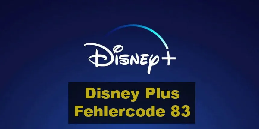 Disney Plus Fehlercode 83 und Lösungen