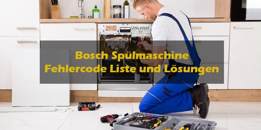 Bosch Spülmaschine Fehlercode Liste und Lösungen